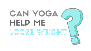 Can Yoga Help Me Loose Weight